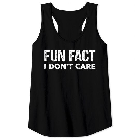 Fun Fact I Don't Care-Funny Tank Tops with saying - Funny Quotes - Tank Tops