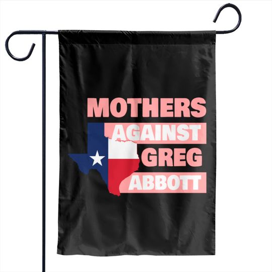 Mothers Against Greg Abbott Garden Flags