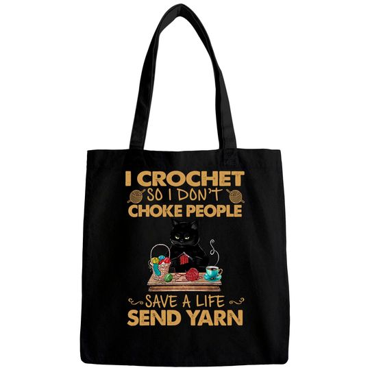 Black Cat I Crochet So I Don't Choke People Save A Life Send Yarn Bags