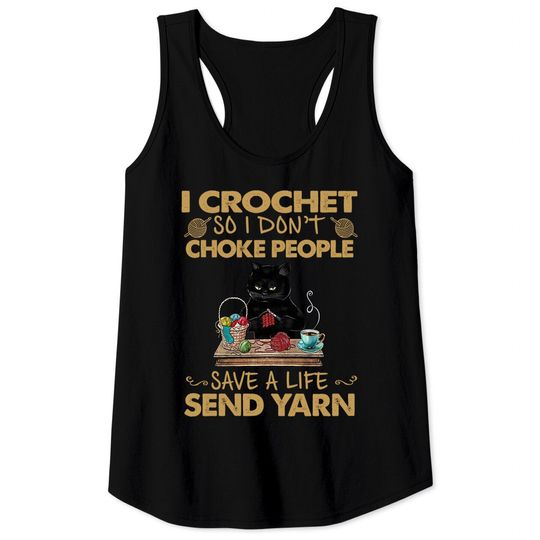 Black Cat I Crochet So I Don't Choke People Save A Life Send Yarn Tank Tops