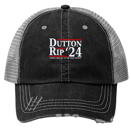 Dutton Rip 24 - Taking Them All To The Train Station Trucker Hats