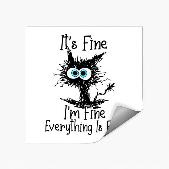 Black Cat It's Fine I'm Fine Everything Is Fine - Its Fine Im Fine Everything Is Fine - Stickers