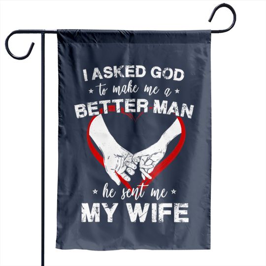 I Asked God To Make Me A Better Man Garden Flags