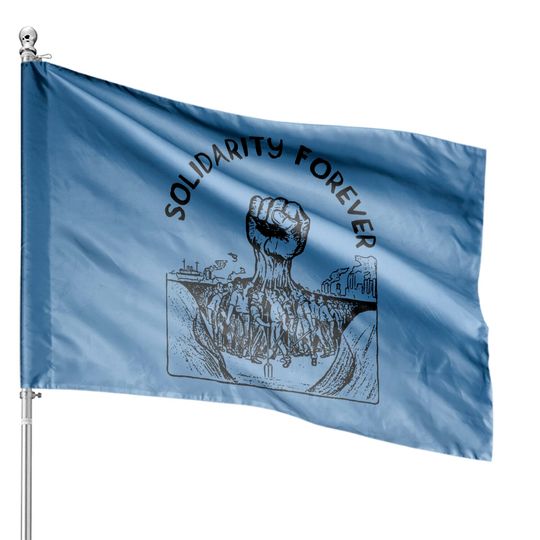 Solidarity Forever - IWW, Labor Union, Socialist, Leftist - Solidarity Forever - House Flags