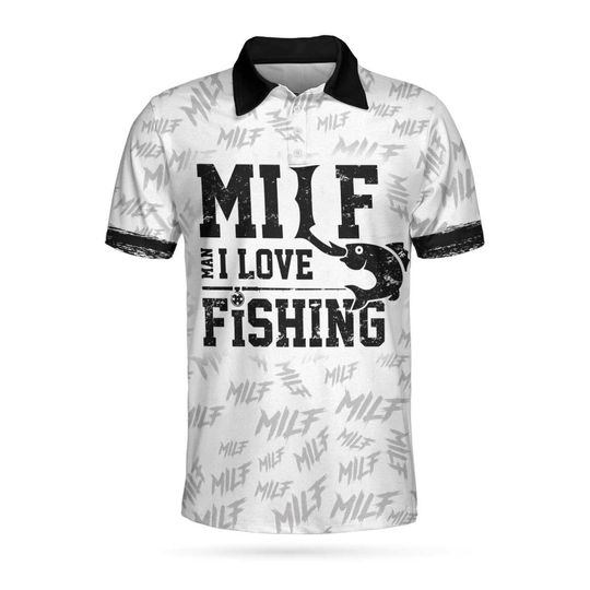 Milf Man I Love Fishing Funny Fishing Gears Polo Shirt, Black And White Funny Fishing Shirt For Men