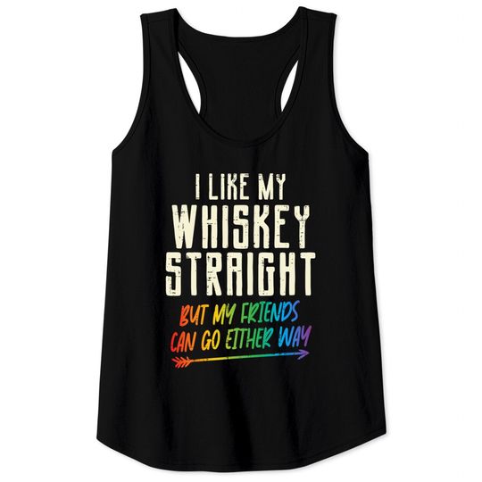 Like My Whiskey Straight Friends LGBTQ Gay Pride Proud Ally Tank Tops
