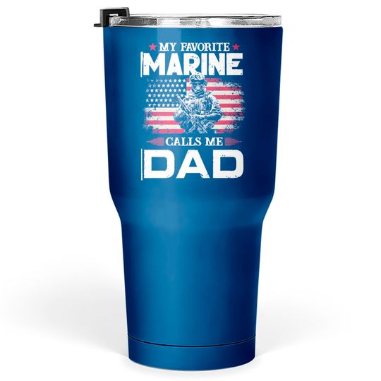 My Favorite Marine Calls Me Dad Father's Day Flag My Favorite Marine Calls Me Dad Tumblers 30 oz