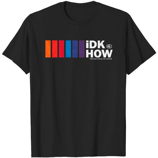 iDKHOW - Idkhow Merch - T-Shirt