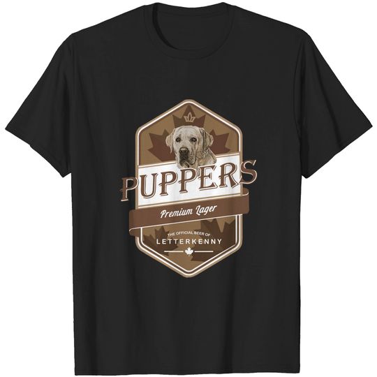 Letterkenny Puppers Premium Lager Beer - Letterkenny shoresy - Letterkenny Shoresy shirt -Dog Lover Irish - Puppers Beer - T-Shirt