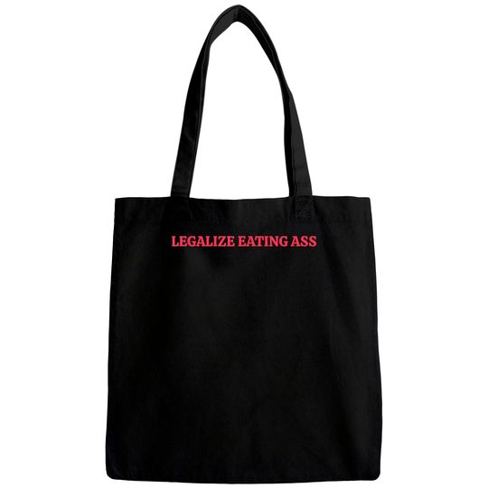 Legalize Eating Ass Bags