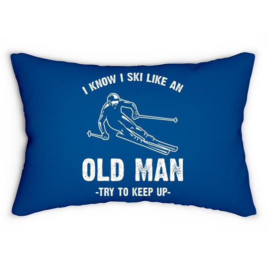I know I ski like an old man - I Know I Ski Like An Old Man - Lumbar Pillows