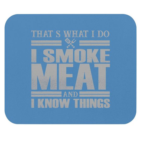 That s What I Do I Smoke Meat And I Know Things Mouse Pads