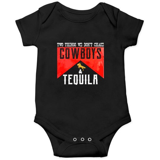 Two Things We Don't Chase Cowboys And Tequila Humor Onesies