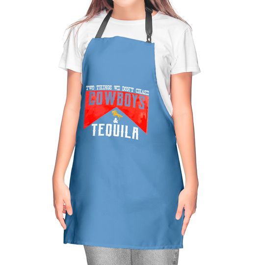 Two Things We Don't Chase Cowboys And Tequila Humor Kitchen Aprons