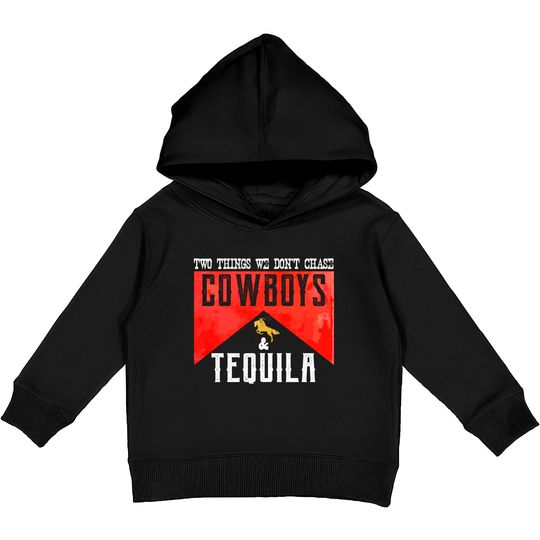 Two Things We Don't Chase Cowboys And Tequila Humor Kids Pullover Hoodies