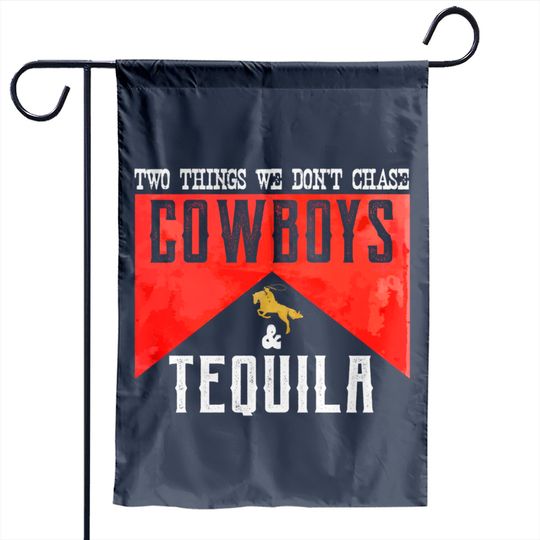 Two Things We Don't Chase Cowboys And Tequila Humor Garden Flags