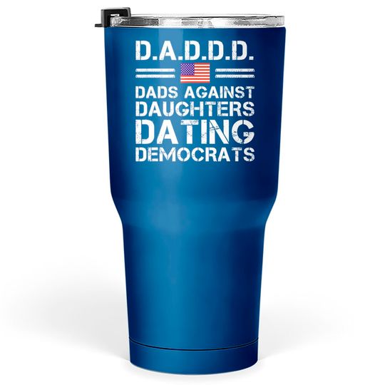 Dads Against Daughters Dating Tumblers 30 oz Democrats
