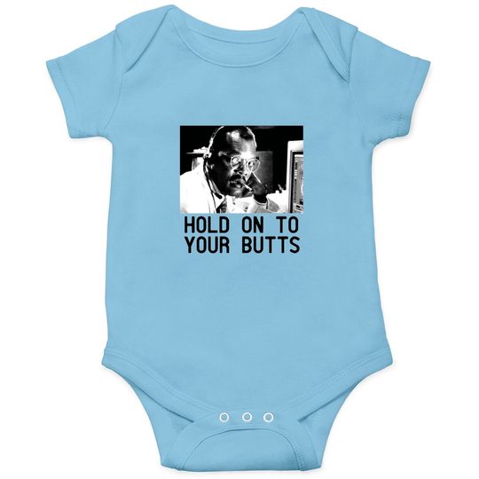 HOLD ON TO YOUR BUTTS Onesies