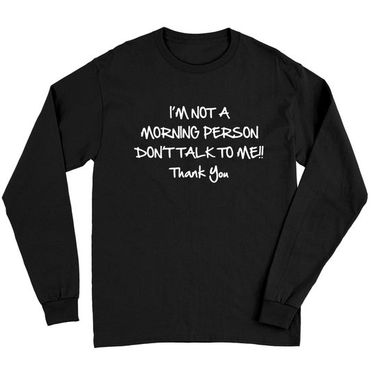 Not A Morning Person Long Sleeves
