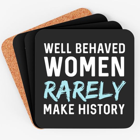 Women - Well behaved women rarely make history Coasters