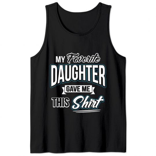 My Favorite Daughter Gave Me This Father's Day Gift Tank Tops Tank Tops