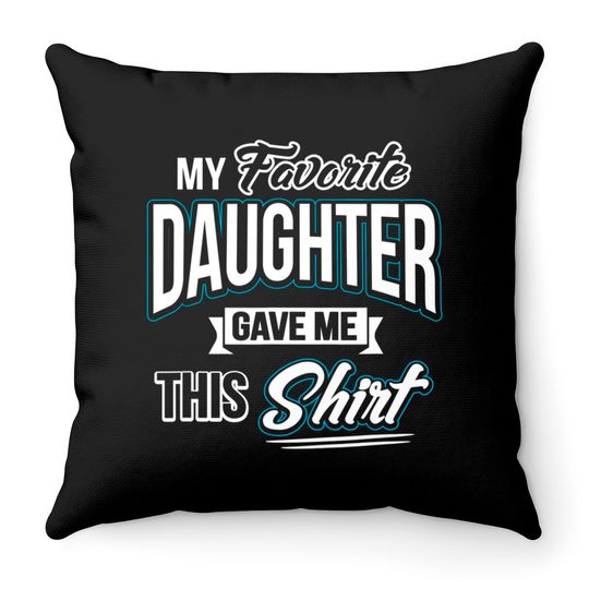 My Favorite Daughter Gave Me This Father's Day Gift Throw Pillows Throw Pillows