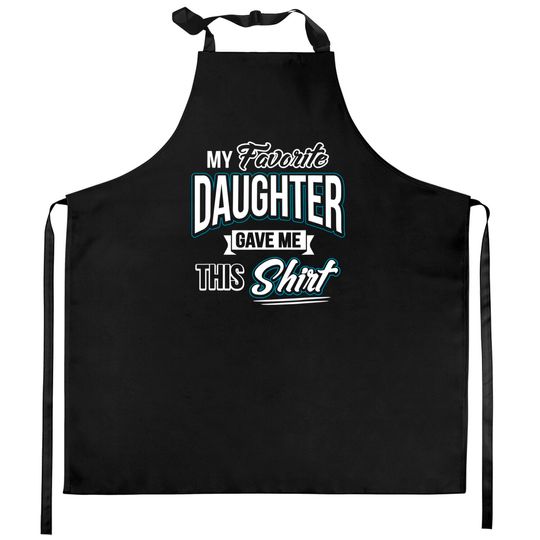 My Favorite Daughter Gave Me This Father's Day Gift Kitchen Aprons Kitchen Aprons