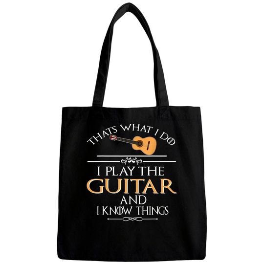 Thats What I Do I Play The Guitar And I Know Things Bags