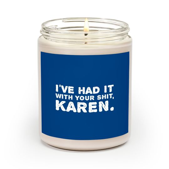 Shut Up Scented Candles I've Had It With Your Shit Karen