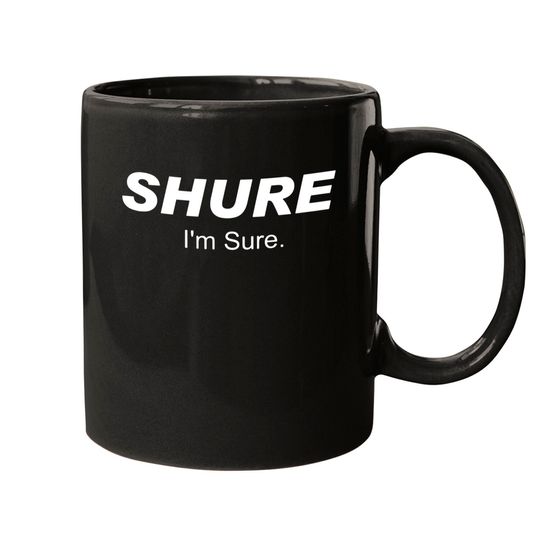 Shure I'm Sure Mugs