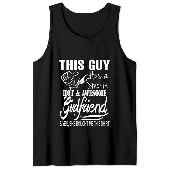 Girlfriend - She bought me this awesome shirt Tank Tops