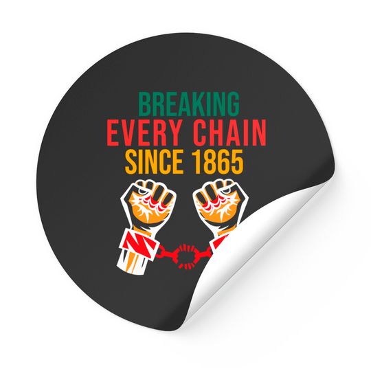 juneteenth Breaking Every Chain - Juneteenth Freedom Day - Stickers