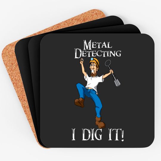 I Dig Metal Detecting Funny - I Dig It Coasters