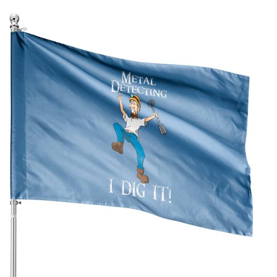 I Dig Metal Detecting Funny - I Dig It House Flags