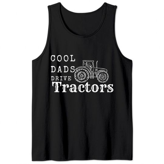 Cool Dads Drive Tractors Tank Tops