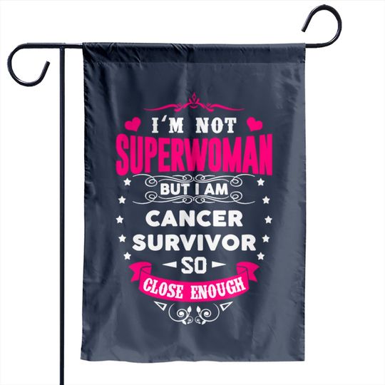Cancer Survivor - I'm Not Superwoman But Close Garden Flags