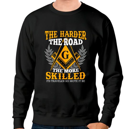 Freemason Saying The harder the road Sweatshirts