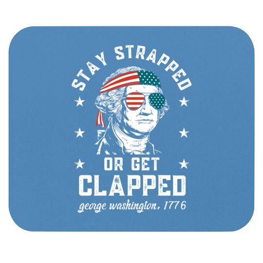 Stay strapped or get clapped, George Washington, 4th of July Mouse Pads