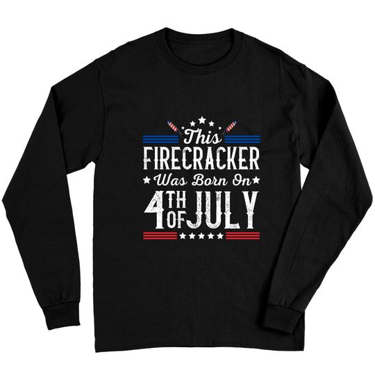 Birthday Patriotic This Firecracker Was Born On 4th Of July Long Sleeves
