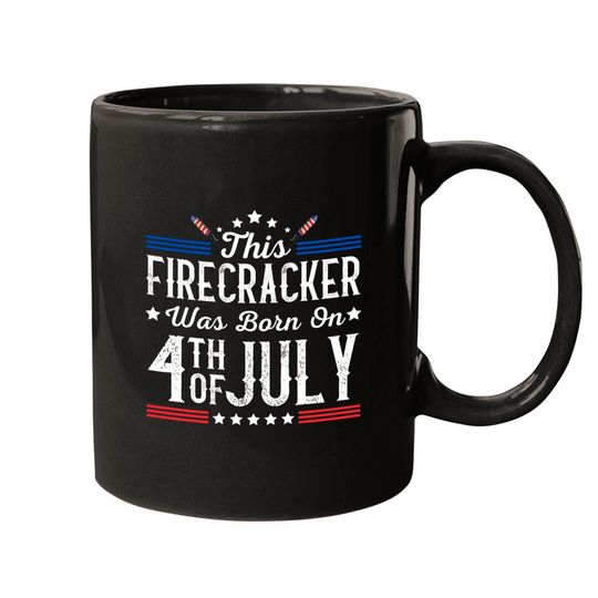 Birthday Patriotic This Firecracker Was Born On 4th Of July Mugs