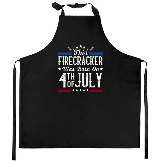 Birthday Patriotic This Firecracker Was Born On 4th Of July Kitchen Aprons