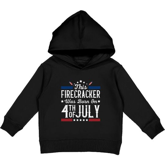 Birthday Patriotic This Firecracker Was Born On 4th Of July Kids Pullover Hoodies