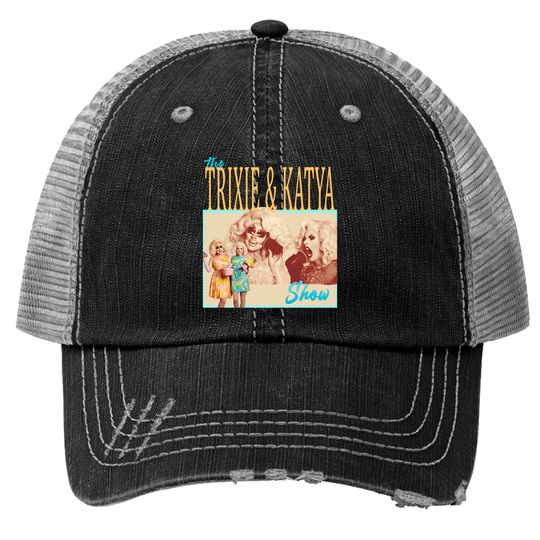Trixie Katya The Show Trucker Hats