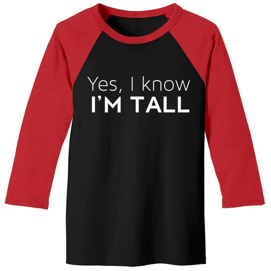 Yes I'm Tall - Funny Tall People Gifts For Tall Person Baseball Tees