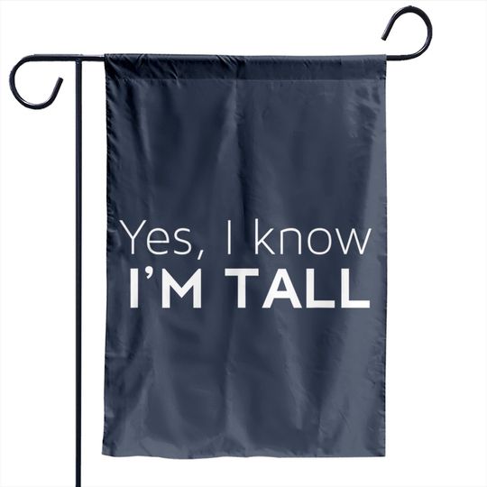 Yes I'm Tall - Funny Tall People Gifts For Tall Person Garden Flags