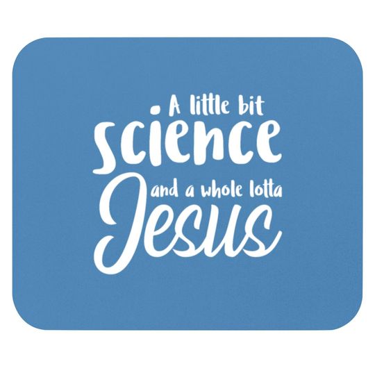 A Little Bit Science And A Whole Lotta Jesus Mouse Pads