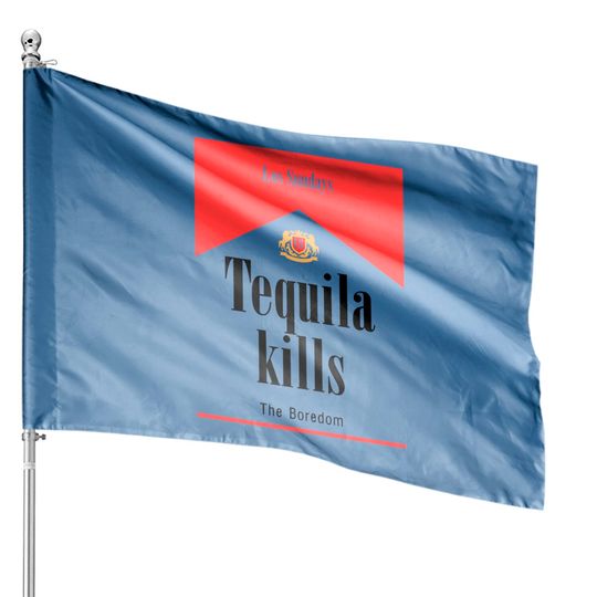 Las Sundays Tequila Kills The Boredom House Flags