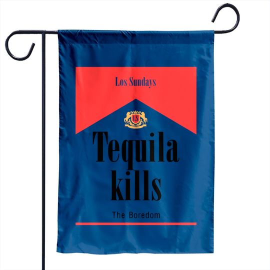Las Sundays Tequila Kills The Boredom Garden Flags