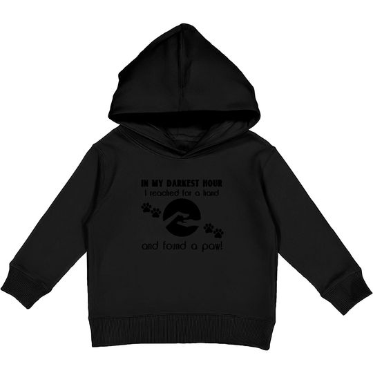 In my Darkest Hour I Reached for a Paw Kids Pullover Hoodies
