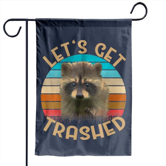 Let's Get Trashed Raccoon Garden Flags